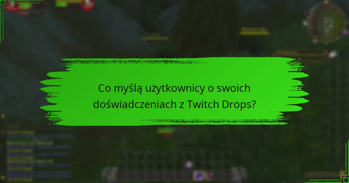 Co myślą użytkownicy o swoich doświadczeniach z Twitch Drops?