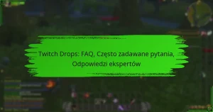Twitch Drops: FAQ, Często zadawane pytania, Odpowiedzi ekspertów