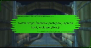 Twitch Drops: Śledzenie postępów, Łączenie kont, Kroki weryfikacji