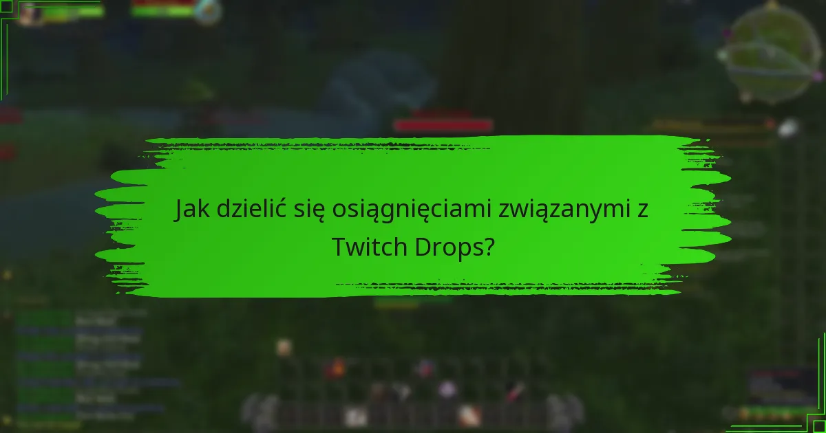 Jak dzielić się osiągnięciami związanymi z Twitch Drops?