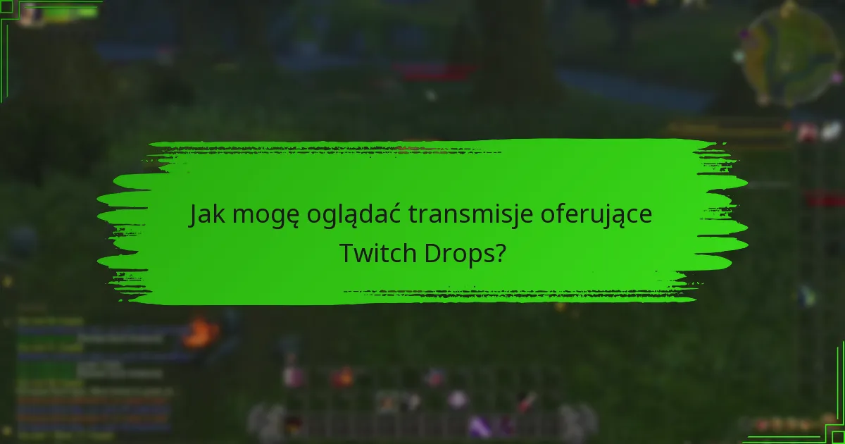 Które kanały obecnie uczestniczą w Twitch Drops?