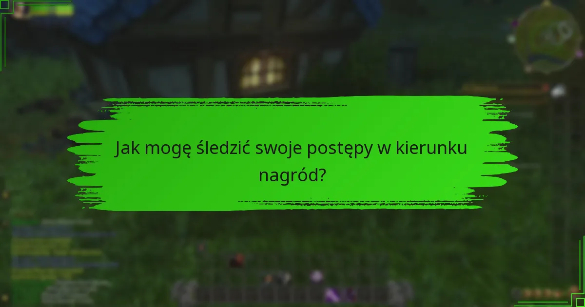 Jak mogę śledzić swoje postępy w kierunku nagród?