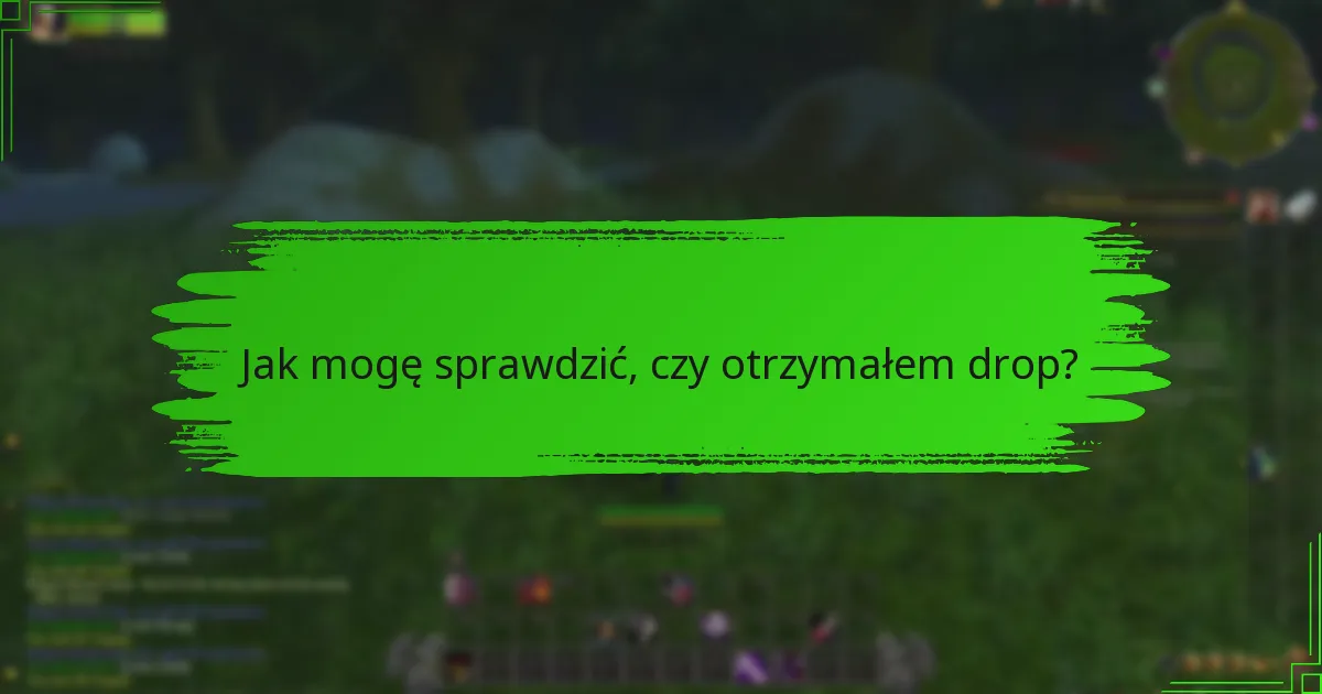 Jak mogę sprawdzić, czy otrzymałem drop?