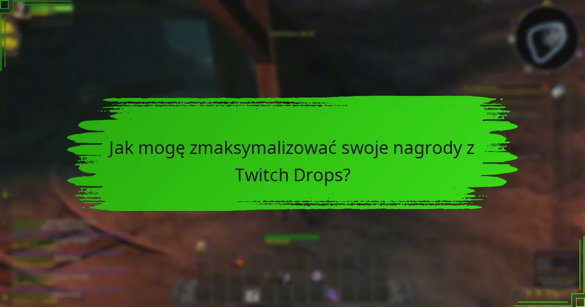 Jakie są najlepsze praktyki uczestnictwa w Twitch Drops?