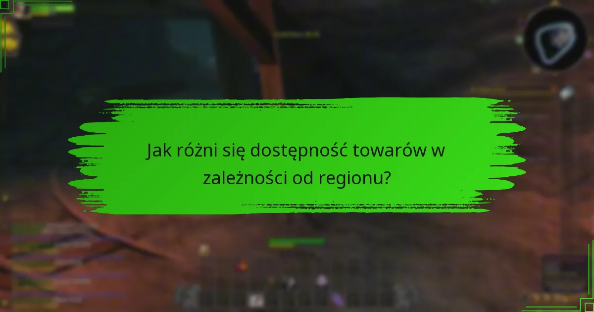 Jak różni się dostępność towarów w zależności od regionu?