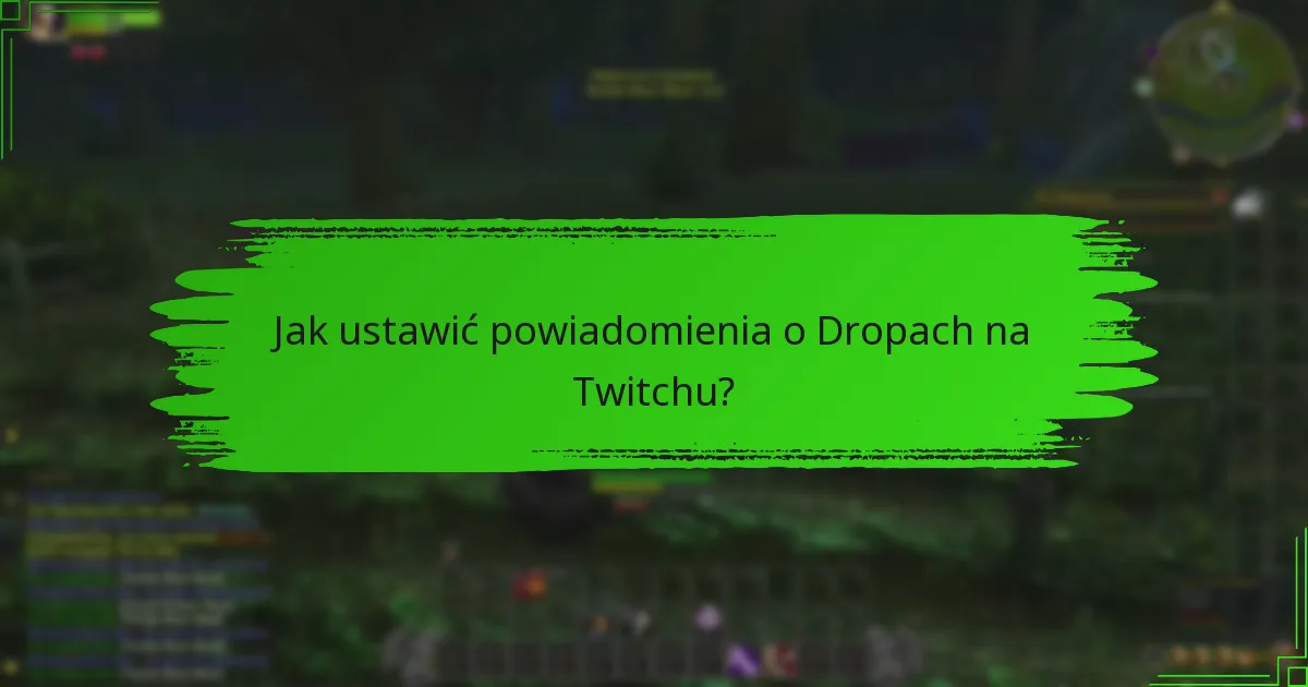 Jak ustawić powiadomienia o Dropach na Twitchu?