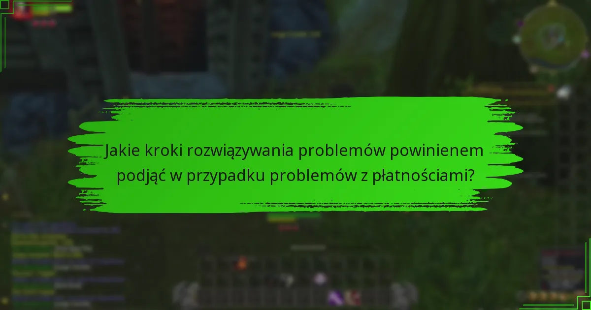 Jakie kroki rozwiązywania problemów powinienem podjąć w przypadku problemów z płatnościami?