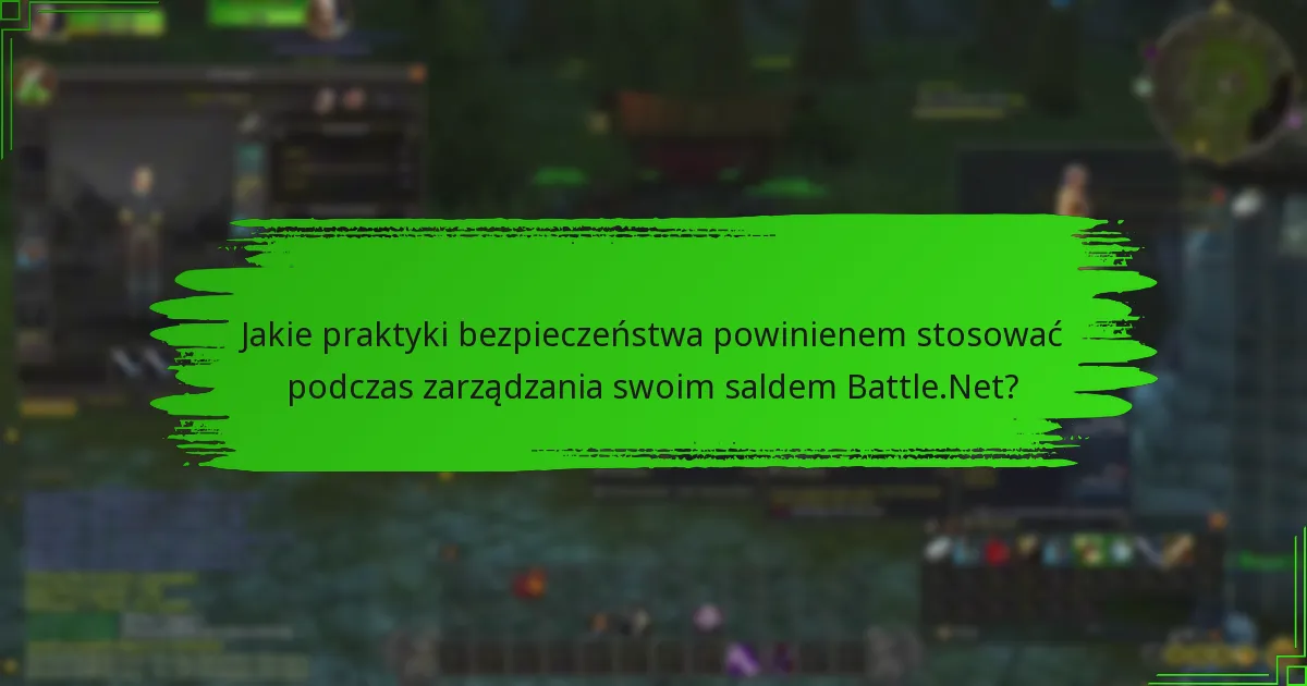 Jakie praktyki bezpieczeństwa powinienem stosować podczas zarządzania swoim saldem Battle.Net?