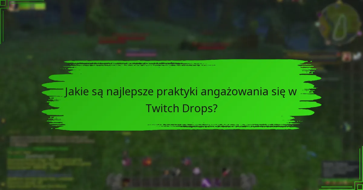 Jakie są najlepsze praktyki angażowania się w Twitch Drops?