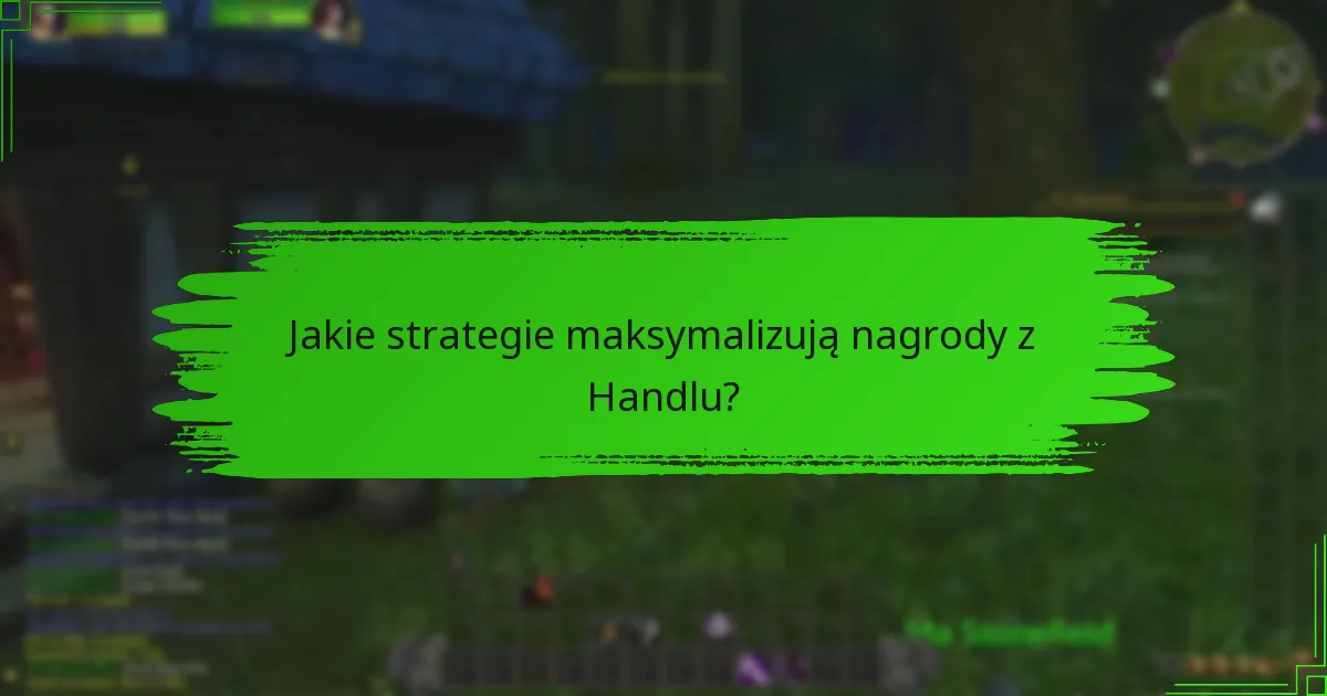 Jakie strategie maksymalizują nagrody z Handlu?